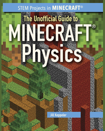 Book cover for The Unofficial Guide to Minecraft® Physics by Jill Keppeler