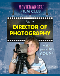 Book cover for Be a Director of Photography by Alix Wood
