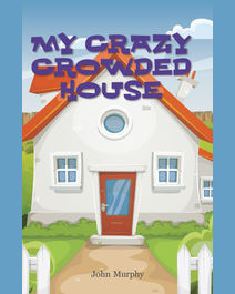 Book cover for My Crazy Crowded House by John Murphy